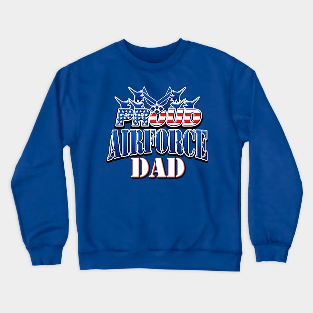 Proud Air Force Dad USA Military Patriotic Gift Crewneck Sweatshirt by Just Another Shirt